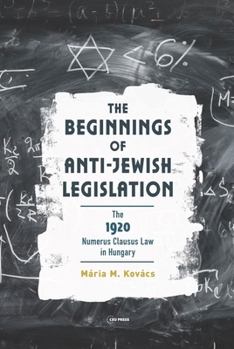 Hardcover The Beginnings of Anti-Jewish Legislation: The 1920 Numerus Clausus Law in Hungary Book