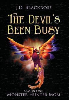 Hardcover The Devil's Been Busy: Monster Hunter Mom Season One Book