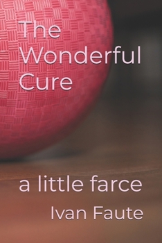 Paperback The Wonderful Cure: a little farce Book