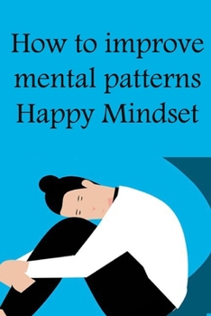 Paperback How to improve mental patterns: Happy Mindset Book