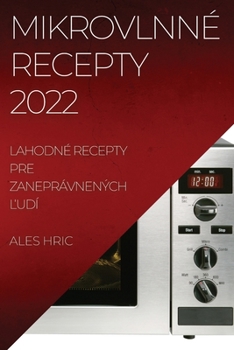 Paperback Mikrovlnné Recepty 2022: Lahodné Recepty Pre Zaneprávnených &#317;udí [Slovak] Book