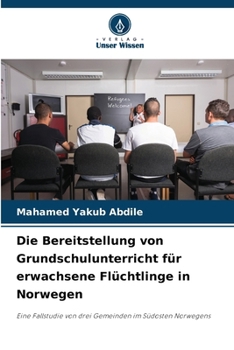 Paperback Die Bereitstellung von Grundschulunterricht für erwachsene Flüchtlinge in Norwegen [German] Book