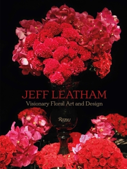 Hardcover Jeff Leatham: Visionary Floral Art and Design Book