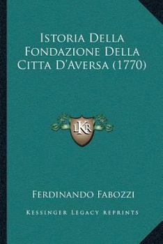 Paperback Istoria Della Fondazione Della Citta D'Aversa (1770) [Italian] Book