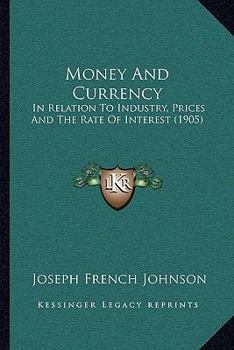 Paperback Money And Currency: In Relation To Industry, Prices And The Rate Of Interest (1905) Book