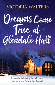 Dreams Come True at Glendale Hall: A romantic, uplifting and feelgood read: 5