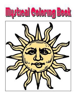 Mystical Coloring Book: An Amazing Mystical Coloring Adventure You Now Want!