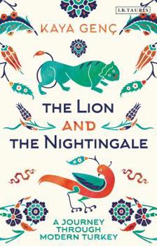 Hardcover The Lion and the Nightingale: A Journey Through Modern Turkey Book