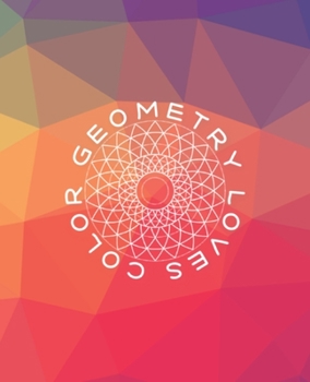 Geometry Loves Color: Enjoy drawing and coloring 30 different geometric designs, 7.5" x 9.25", 124 pages (Series One)