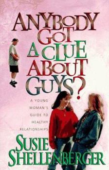 Paperback Anybody Got a Clue about Guys?: A Young Woman's Guide to Healthy Relationships Book