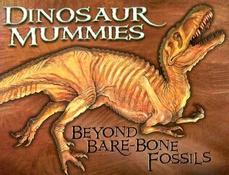 Hardcover Dinosaur Mummies: Beyond Bare-Bone Fossils Book