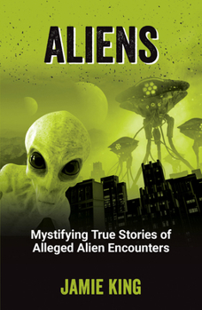 Paperback Aliens: Mystifying True Stories of Alleged Alien Encounters Book