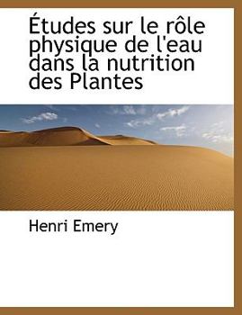 ?tudes Sur le R?le Physique de L'Eau Dans la Nutrition des Plantes
