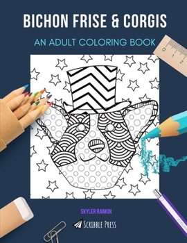 Paperback Bichon Frise & Corgis: AN ADULT COLORING BOOK: An Awesome Coloring Book For Adults Book