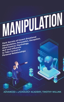 Paperback Manipulation: Dark Secrets of Covert Emotional Manipulation, Persuasion, Deception, Mind Control, Psychology, NLP and Influence to T Book