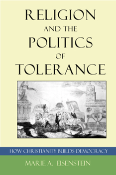 Religion and the Politics of Tolerance: How Christianity Builds Democracy