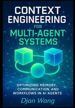 Paperback Context Engineering for Multi-Agent Systems: Optimizing Memory, Communication, and Workflows in AI Agents Book