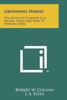 Paperback Grooming Horses: The Duties Of A Groom In A Racing Stable And How To Perform Them Book