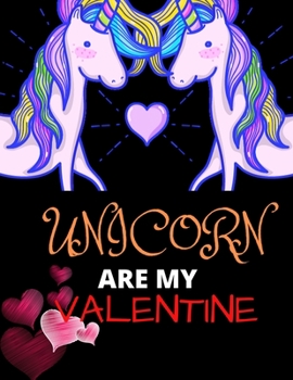 Unicorn Are My Valentine: Unicorn Journal/ valentines Gift For Unicorn Lovers
