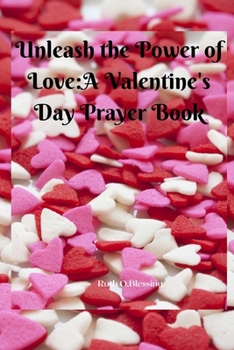 Unleash the Power of Love: A Valentine's Day Prayer Book