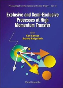 Exclusive And Semi-Exclusive Processes At High Momentum (Proceedings from the Institute for Nuclear Theory - Vol. 10)