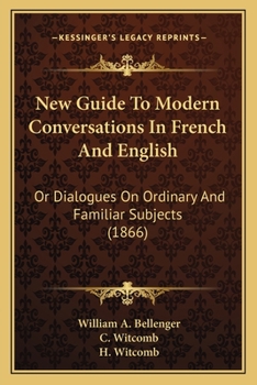 Paperback New Guide to Modern Conversations in French and English: Or Dialogues on Ordinary and Familiar Subjects (1866) Book