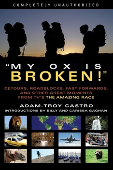 Paperback My Ox Is Broken!: Roadblocks, Detours, Fast Forwards and Other Great Moments from Tv's 'The Amazing Race' Book