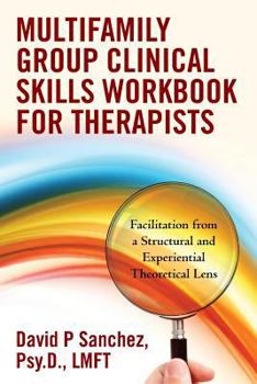 Paperback Multifamily Group Clinical Skills Workbook for Therapists: Facilitation from a Structural and Experiential Theoretical Lens Book