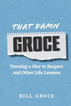Paperback That Damn Groce: Turning a Slur to Respect and Other Life Lessons Book