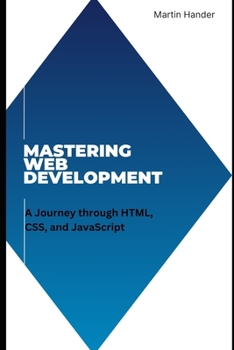 Paperback Mastering Web Development: A Journey through HTML, CSS, and JavaScript Book