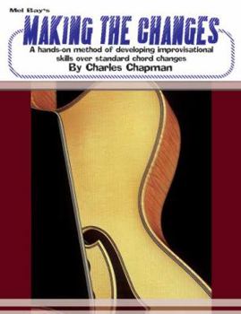Spiral-bound Mel Bay's Making the Changes: A Hands-On Method of Developing Improvisational Skills Over Standard Chord Changes [With CD] Book