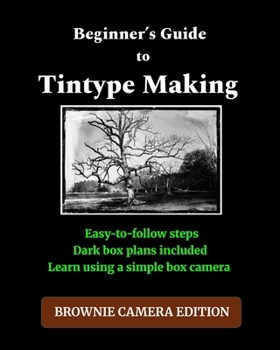 Paperback Beginner's Guide to Making Tintypes: Brownie Camera Edition Book