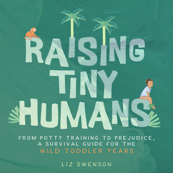Hardcover Raising Tiny Humans: A Handbook for Parenting Toddlers Book