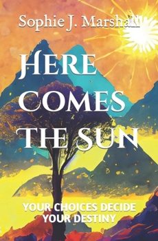 Paperback Here Comes The Sun: Your Choices Decide Your Destiny Book