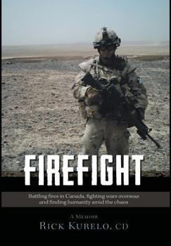 Hardcover Firefight: Battling fires in Canada, fighting wars overseas and finding humanity amid the chaos Book