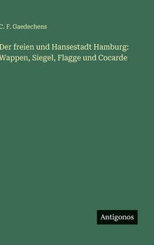 Der freien und Hansestadt Hamburg: Wappen, Siegel, Flagge und Cocarde (German Edition)