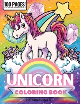 Unicorn Coloring Book, 100 Pages: Coloring Book for Girls Ages 4-12, Cute Unicorn Designs For Girls