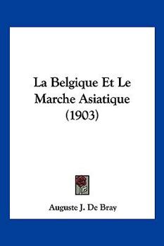 Paperback La Belgique Et Le Marche Asiatique (1903) [French] Book