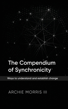 Hardcover The Compendium of Synchronicity: Ways to understand and establish change Book