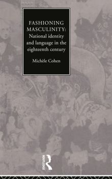 Hardcover Fashioning Masculinity: National Identity and Language in the Eighteenth Century Book