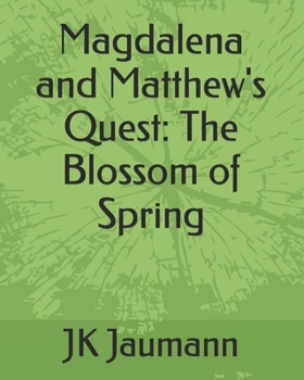 Paperback Magdalena and Matthew's Quest: The Blossom of Spring Book