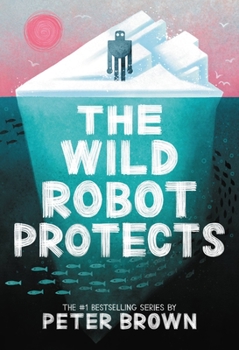 The Wild Robot Protects - Book #3 of the Wild Robot