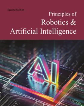 Principles of Robotics & Artificial Intelligence, Second Edition: Print Purchase Includes Free Online Access