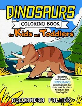 Paperback Dinosaurs Coloring Book for Kids and Toddlers: Fantastic and Beautiful Dinosaurs Coloring Book for Kids and Toddlers to Relax and Having Fun Book