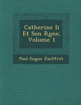 Paperback Catherine Ii Et Son R�gne, Volume 1 Book