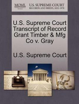 Paperback U.S. Supreme Court Transcript of Record Grant Timber & Mfg Co V. Gray Book