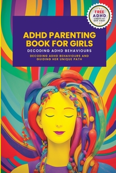 Paperback ADHD Parenting Book For Girls: Decoding ADHD Behavior and Guiding Her Unique Path Book