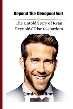 Paperback Beyond the Deadpool Suit: The Untold Story of Ryan Reynolds' Rise to Stardom Book