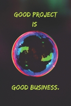 Good project is good business.: Positive Notebook, Journal, Diary, Perfect For Gift  (110 Pages, Blank, 6x9)