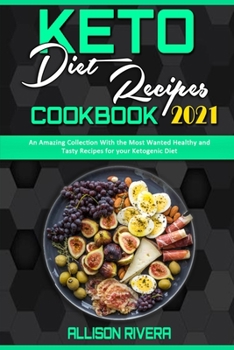 Paperback Keto Diet Recipes Cookbook 2021: An Amazing Collection With the Most Wanted Healthy and Tasty Recipes for your Ketogenic Diet Book